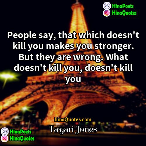 Tayari Jones Quotes | People say, that which doesn't kill you